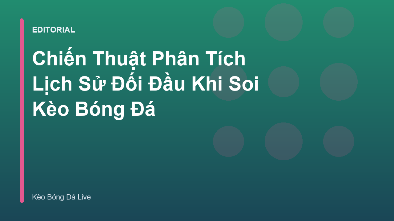 Phân tích lịch sử đối đầu trong soi kèo bóng đá