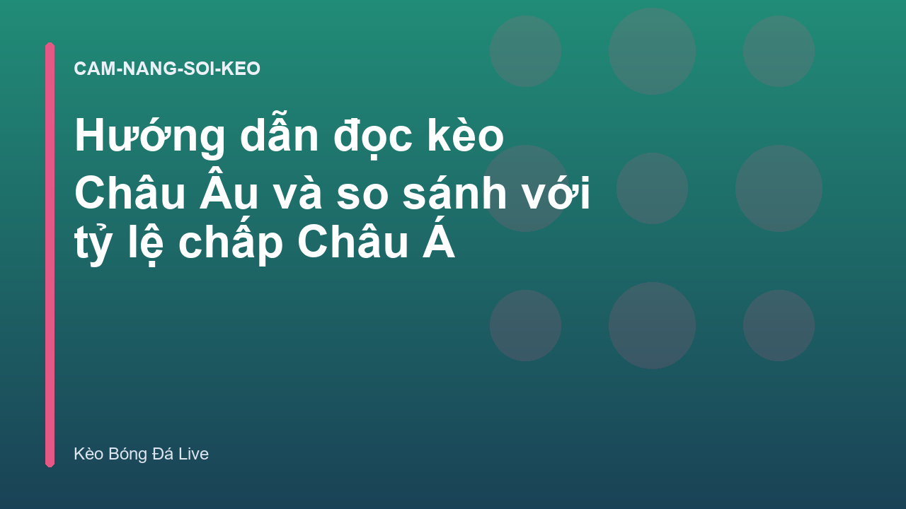 Hướng dẫn đọc kèo Châu Âu và so sánh với tỷ lệ chấp Châu Á