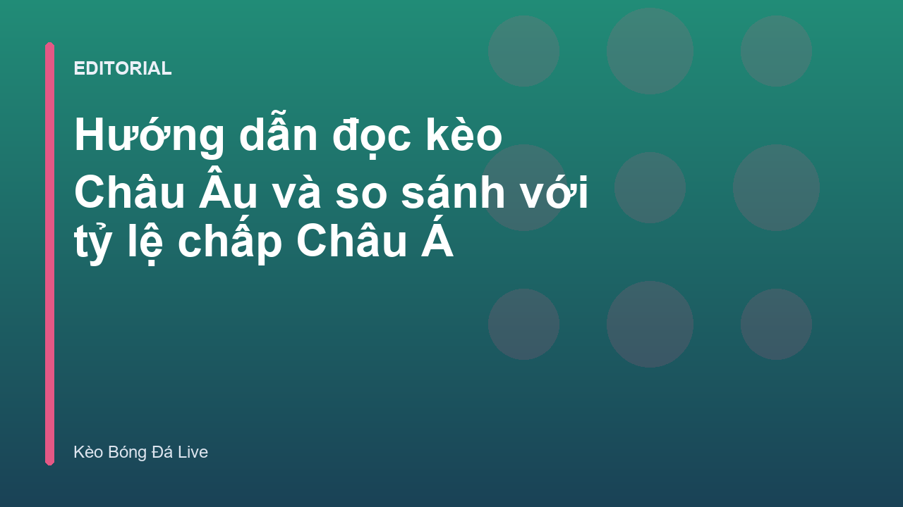Hướng dẫn đọc kèo Châu Âu và so sánh với kèo Châu Á