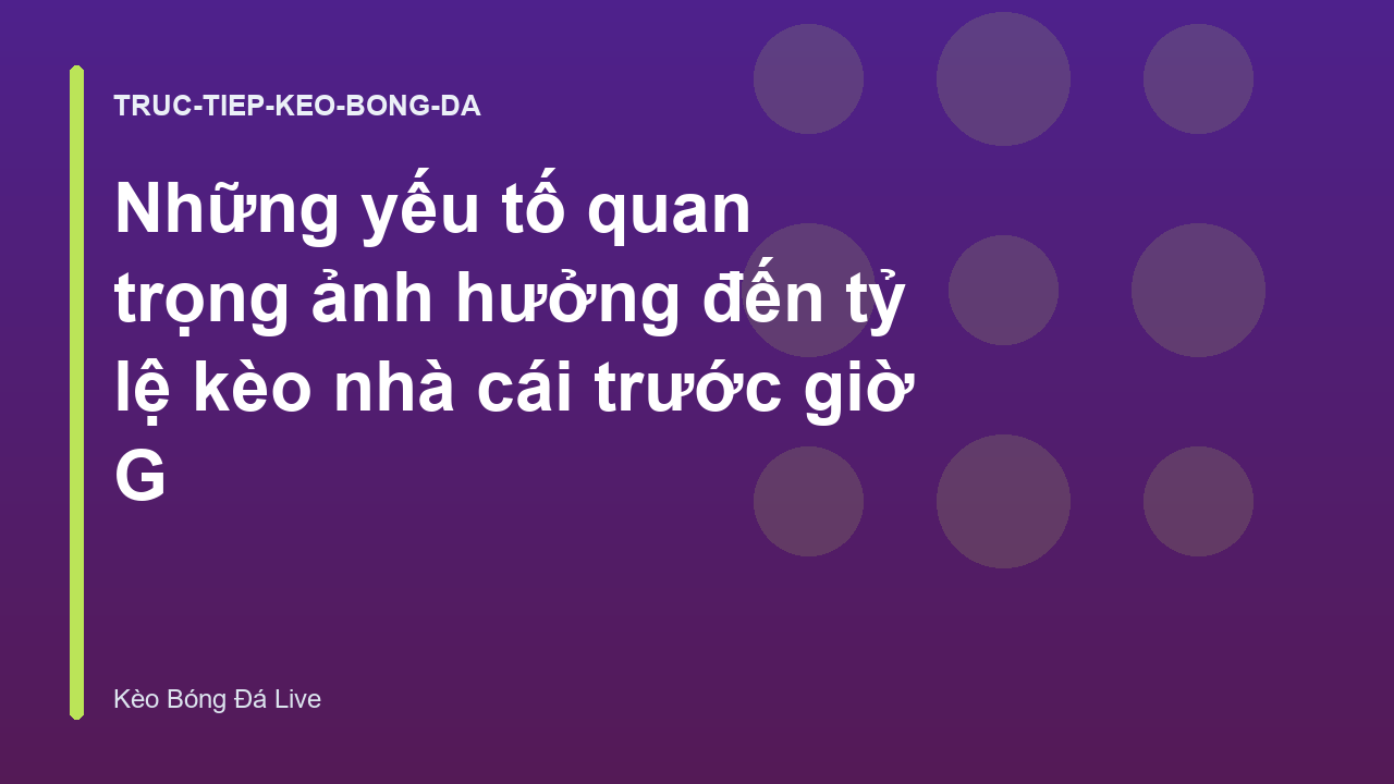 Những yếu tố quan trọng ảnh hưởng đến tỷ lệ kèo nhà cái trước giờ G