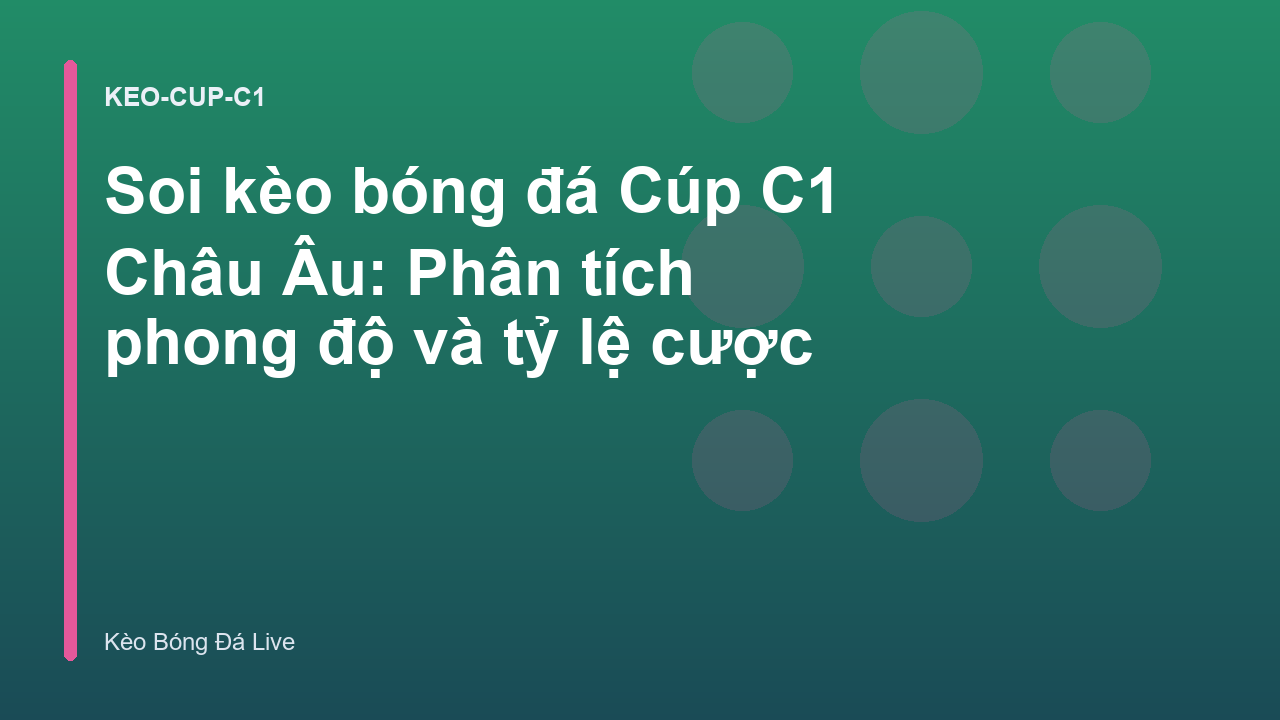 Soi kèo bóng đá Cúp C1 Châu Âu: Phân tích phong độ và tỷ lệ cược